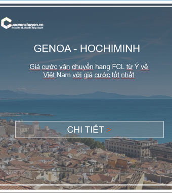 GIÁ CƯỚC VẬN CHUYỂN HÀNG FCL TỪ GENOA, Ý VỀ HỒ CHÍ MINH