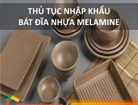 Thủ Tục Nhập Khẩu Bát Đĩa Nhựa Melamine