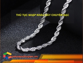 Thủ Tục Nhập Khẩu Dây Chuyền Bạc