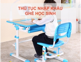 THỦ TỤC NHẬP KHẨU GHẾ HỌC SINH MỚI NHẤT