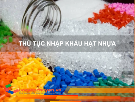 THỦ TỤC NHẬP KHẨU HẠT NHỰA 