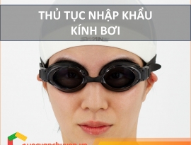 Thủ Tục Nhập Khẩu Kính Bơi