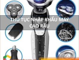 THỦ TỤC NHẬP KHẨU MÁY CẠO RÂU