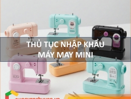 Thủ Tục Nhập Khẩu Máy May Mini