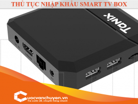 Thủ Tục Nhập Khẩu Smart TV Box
