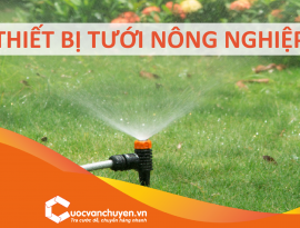 THỦ TỤC NHẬP KHẨU THIẾT BỊ TƯỚI TIÊU TRONG NÔNG NGHIỆP