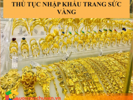 THỦ TỤC NHẬP KHẨU TRANG SỨC VÀNG