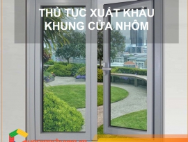 Thủ Tục Xuất Khẩu Khung Cửa Nhôm 